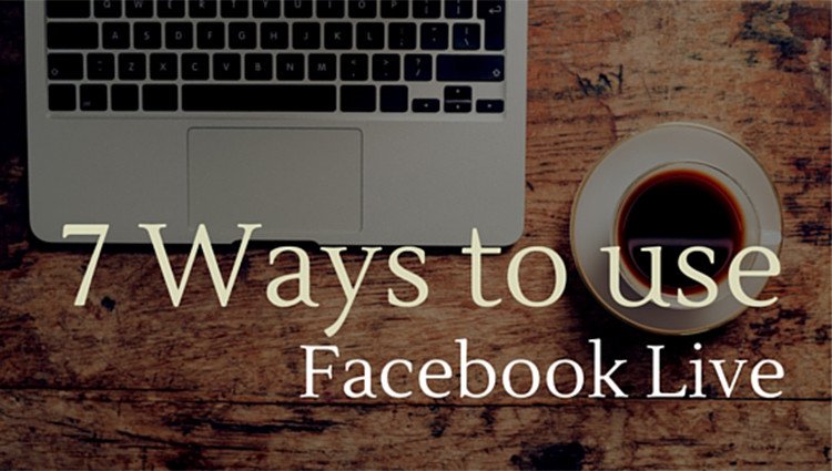 7 Ways to use Facebook Live this Week