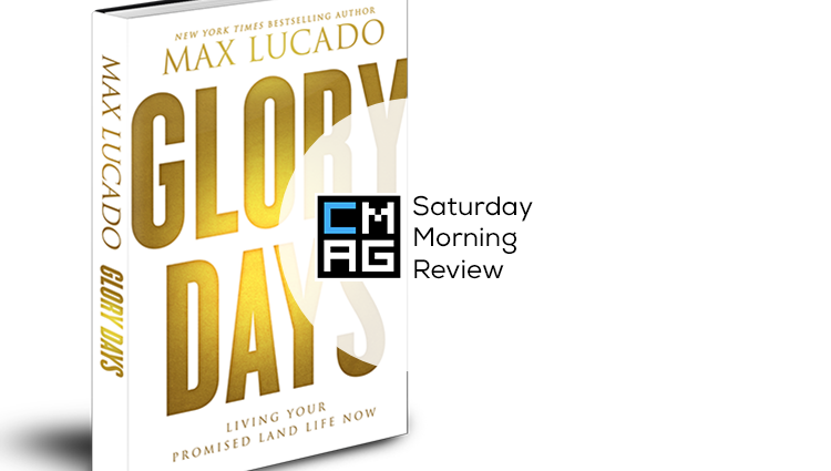 ‘Glory Days’ by Max Lucado [Saturday Morning Review]