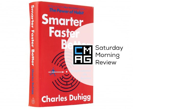 ‘Smarter Faster Better’ by Charles Duhigg [Saturday Morning Review]