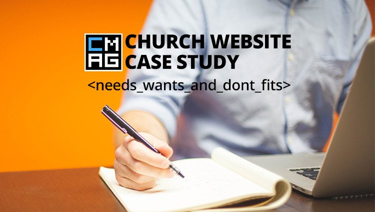 A Church Website Case Study: Needs, Wants and Don't Fits [Series]