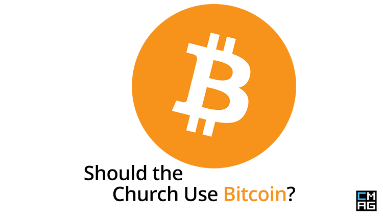 Should the Church Use Bitcoin? [Discussion]