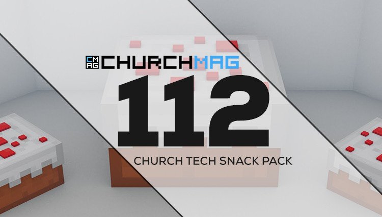 Church Tech Snack Pack #112