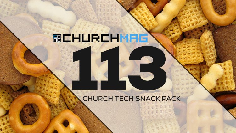 Church Tech Snack Pack #113