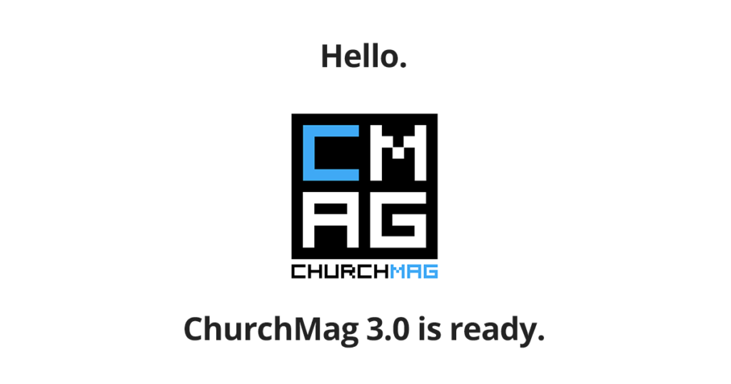 Say “Hello” to ChurchMag 3.0