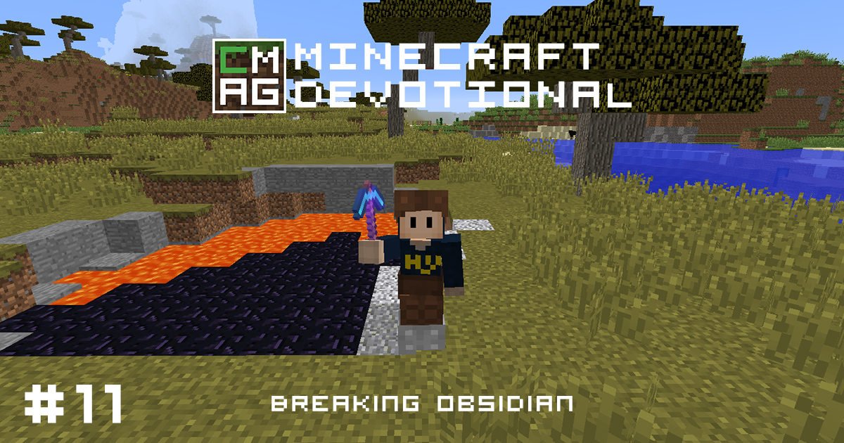 Minecraft Devotional #11: Breaking Obsidian [Series]