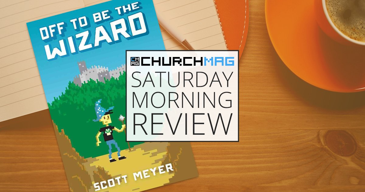 'Off To Be The Wizard' by Scott Meyer [Saturday Morning Review]