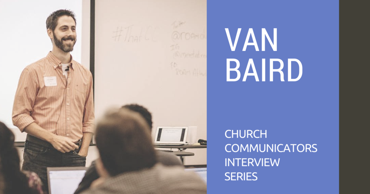 Church Communicators Interview Series: Van Baird