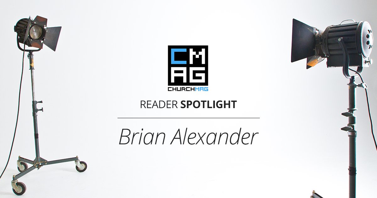 ChurchMag Reader Spotlight: Brian Alexander