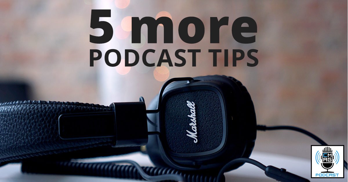 5 More Podcast Tips