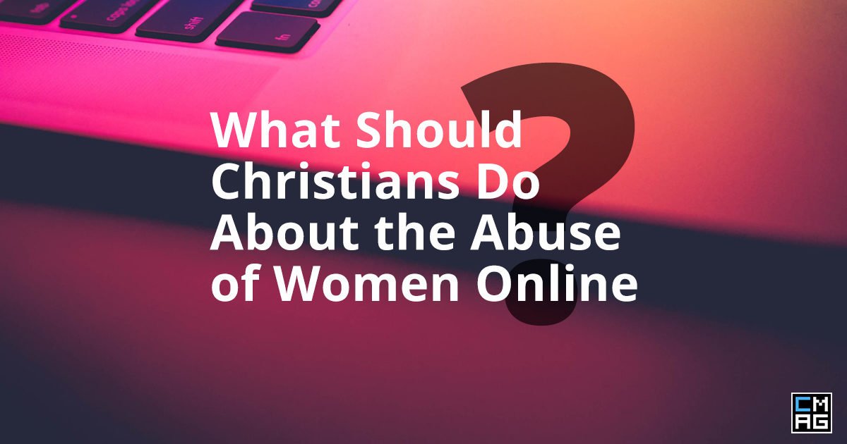 What Should Christians Do About the Abuse of Women Online? [Video]
