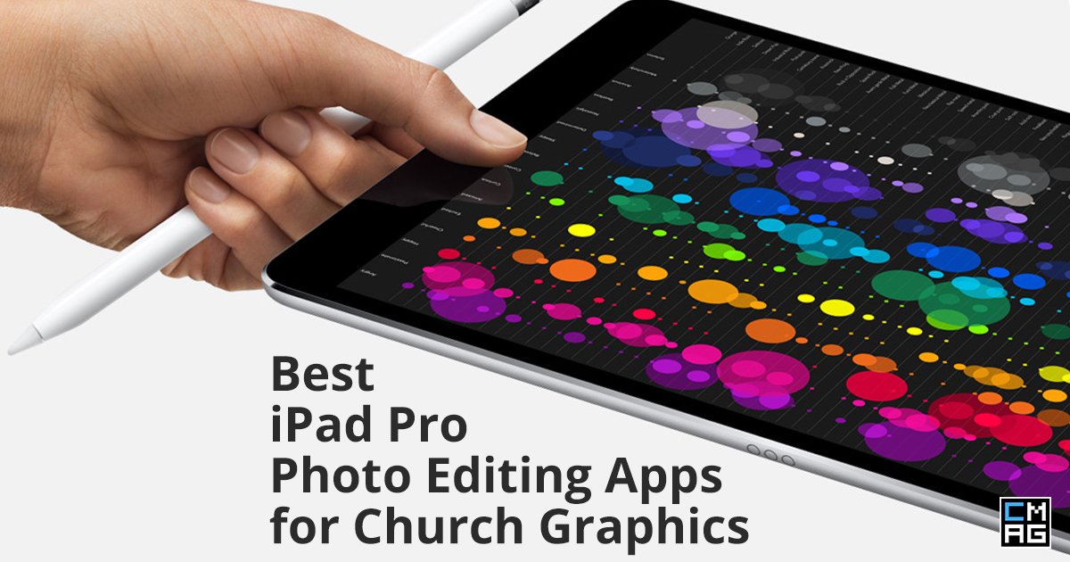 The Best iPad Pro Photo Editing Apps for Church Graphics