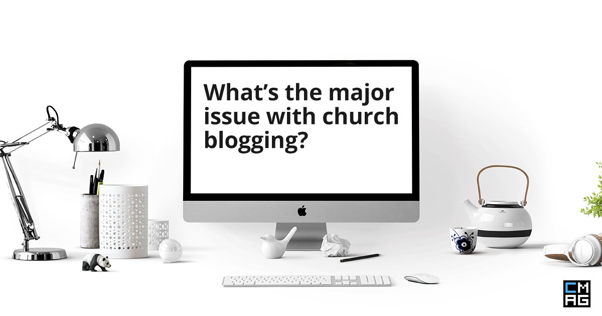 The Major Issue With Blogging in the Church at the Moment