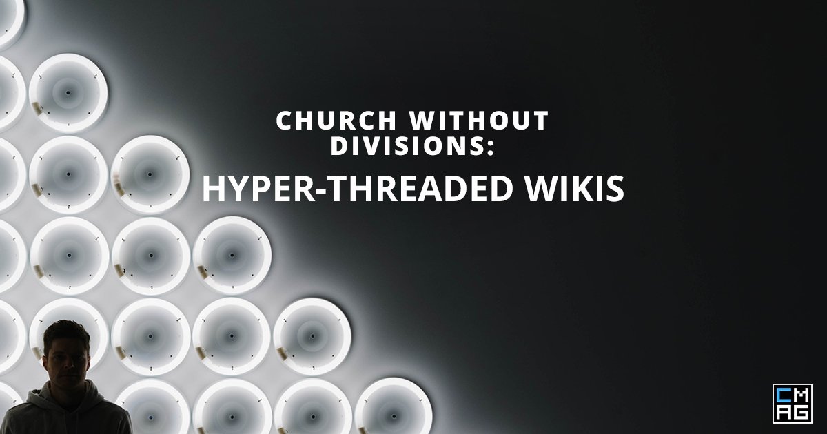 Church Without Divisions: Hyper-Threaded Wikis 7