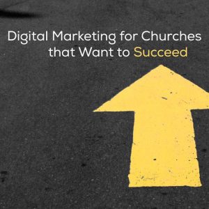 Digital Marketing for Churches that Want to Succeed