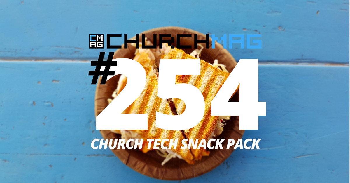 Church Tech Snack Pack #254
