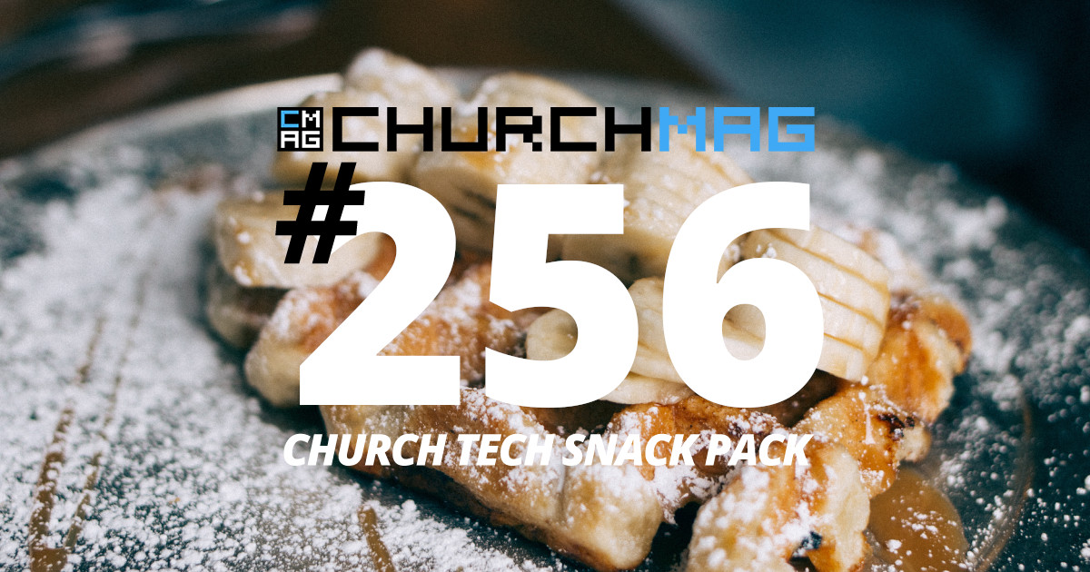 Church Tech Snack Pack #256