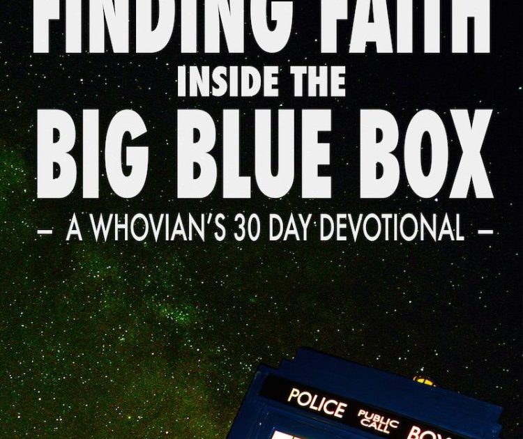 Finding Faith Inside The Blue Box - A Whovian’s 30 Day Devotional